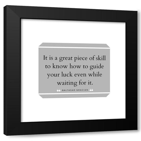 Baltasar Gracian Quote: Great Piece of Skill Black Modern Wood Framed Art Print with Double Matting by ArtsyQuotes