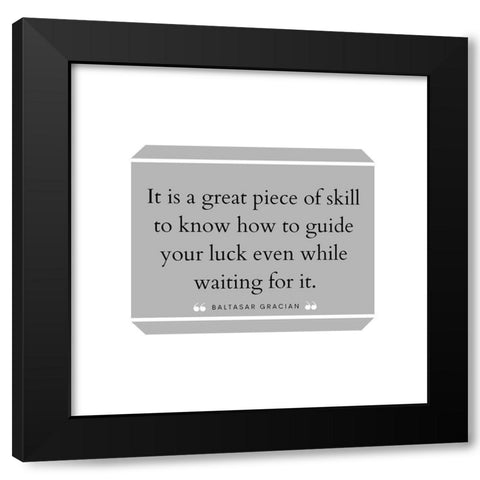 Baltasar Gracian Quote: Great Piece of Skill Black Modern Wood Framed Art Print by ArtsyQuotes