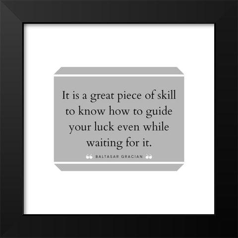 Baltasar Gracian Quote: Great Piece of Skill Black Modern Wood Framed Art Print by ArtsyQuotes