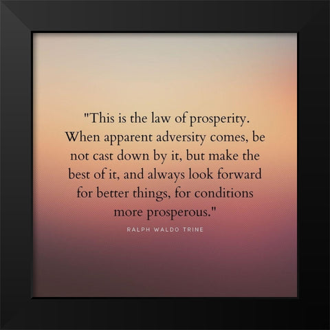 Ralph Waldo Trine Quote: Law of Prosperity Black Modern Wood Framed Art Print by ArtsyQuotes