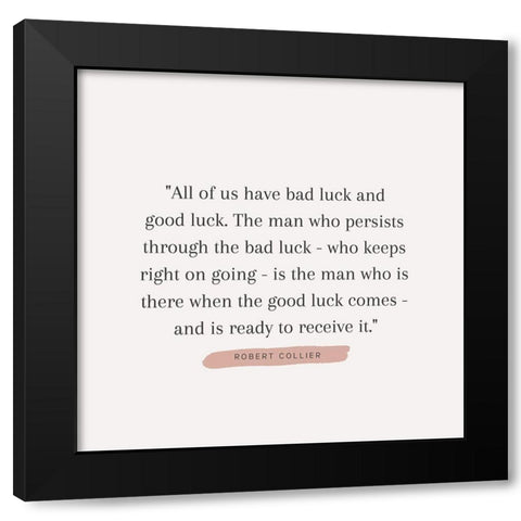 Robert Collier Quote: Bad Luck Black Modern Wood Framed Art Print with Double Matting by ArtsyQuotes