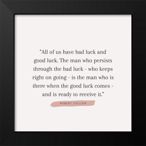 Robert Collier Quote: Bad Luck Black Modern Wood Framed Art Print by ArtsyQuotes