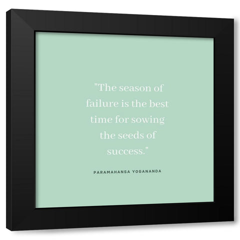 Paramahansa Yogananda Quote: Season of Failure Black Modern Wood Framed Art Print with Double Matting by ArtsyQuotes