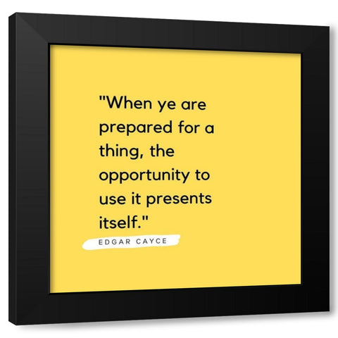 Edgar Cayce Quote: Prepared for a Thing Black Modern Wood Framed Art Print by ArtsyQuotes