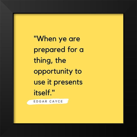 Edgar Cayce Quote: Prepared for a Thing Black Modern Wood Framed Art Print by ArtsyQuotes