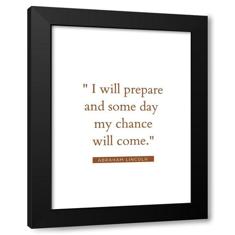 Abraham Lincoln Quote: My Chance Will Come Black Modern Wood Framed Art Print by ArtsyQuotes