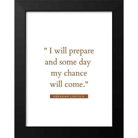 Abraham Lincoln Quote: My Chance Will Come Black Modern Wood Framed Art Print by ArtsyQuotes