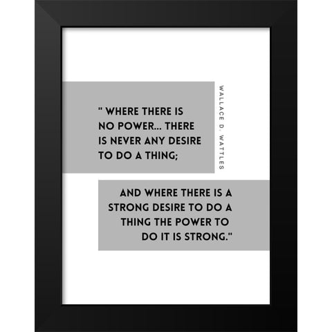 Wallace D. Wattles Quote: Power Black Modern Wood Framed Art Print by ArtsyQuotes