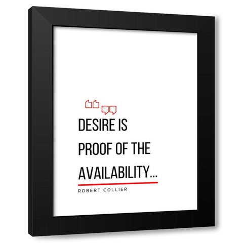 Robert Collier Quote: Desire is Proof Black Modern Wood Framed Art Print by ArtsyQuotes