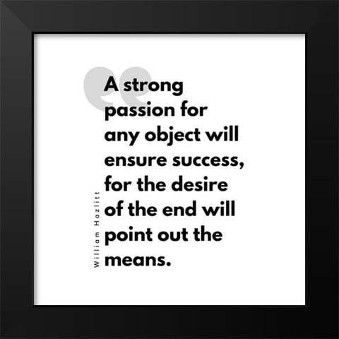 William Hazlitt Quote: Strong Passion Black Modern Wood Framed Art Print by ArtsyQuotes