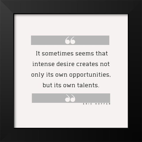 Eric Hoffer Quote: Intense Desire Black Modern Wood Framed Art Print by ArtsyQuotes