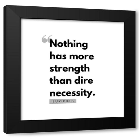 Euripdes Quote: Dire Necessity Black Modern Wood Framed Art Print by ArtsyQuotes