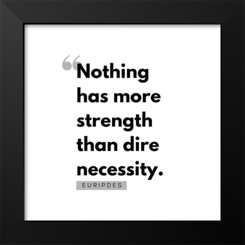 Euripdes Quote: Dire Necessity Black Modern Wood Framed Art Print by ArtsyQuotes