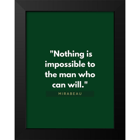 Mirabeau Quote: Nothing is Impossible Black Modern Wood Framed Art Print by ArtsyQuotes