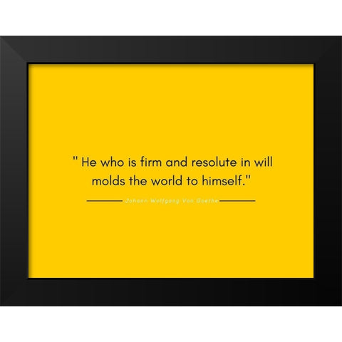Johann Wolfgang Von Goethe Quote: Firm and Resolute Black Modern Wood Framed Art Print by ArtsyQuotes