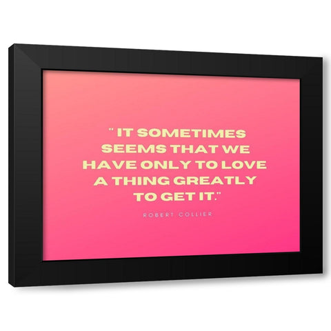 Robert Collier Quote: Only to Love Black Modern Wood Framed Art Print with Double Matting by ArtsyQuotes