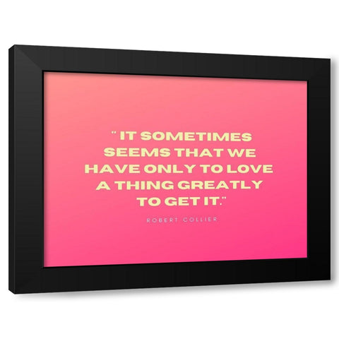 Robert Collier Quote: Only to Love Black Modern Wood Framed Art Print by ArtsyQuotes