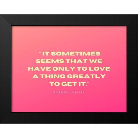 Robert Collier Quote: Only to Love Black Modern Wood Framed Art Print by ArtsyQuotes