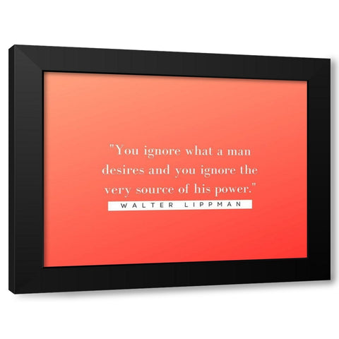 Walter Lippmann Quote: Source of Power Black Modern Wood Framed Art Print with Double Matting by ArtsyQuotes