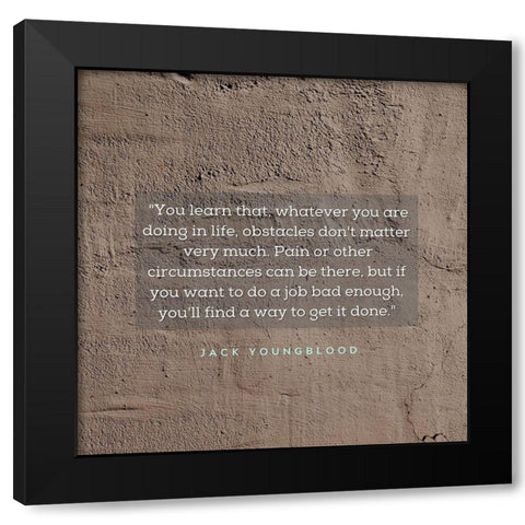 Jack Youngblood Quote: Obstacles Dont Matter Black Modern Wood Framed Art Print by ArtsyQuotes