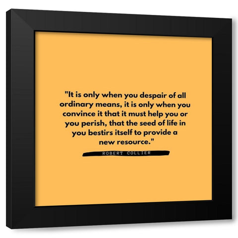 Robert Collier Quote: Ordinary Means Black Modern Wood Framed Art Print with Double Matting by ArtsyQuotes
