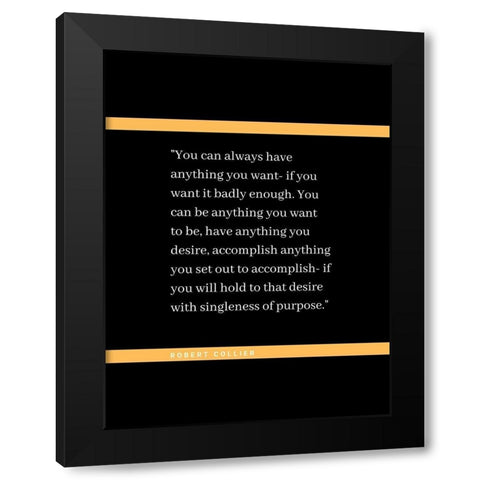 Robert Collier Quote: Anything You Want Black Modern Wood Framed Art Print with Double Matting by ArtsyQuotes