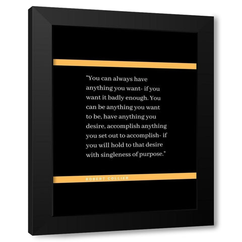 Robert Collier Quote: Anything You Want Black Modern Wood Framed Art Print by ArtsyQuotes