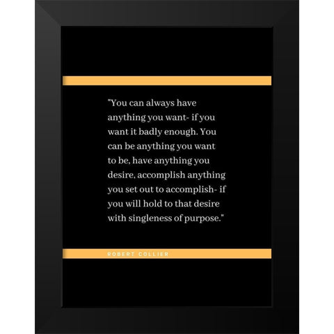 Robert Collier Quote: Anything You Want Black Modern Wood Framed Art Print by ArtsyQuotes