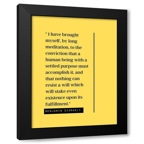 Benjamin Disraeli Quote: Meditation Black Modern Wood Framed Art Print by ArtsyQuotes