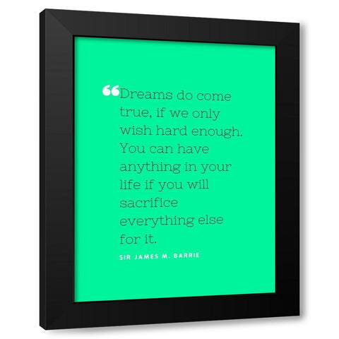 Sir James M. Barrie Quote: Dreams do Come True Black Modern Wood Framed Art Print by ArtsyQuotes