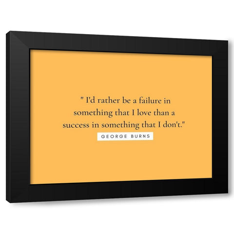 George Burns Quote: Something that I Love Black Modern Wood Framed Art Print with Double Matting by ArtsyQuotes