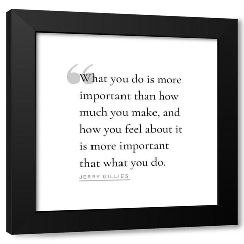 Jerry Gillies Quote: What You Do Black Modern Wood Framed Art Print by ArtsyQuotes