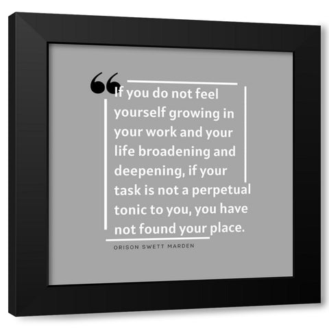 Orison Swett Marden Quote: Growing in Your Work Black Modern Wood Framed Art Print by ArtsyQuotes