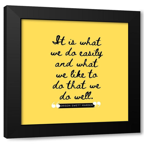 Orison Swett Marden Quote: What We Like Black Modern Wood Framed Art Print with Double Matting by ArtsyQuotes