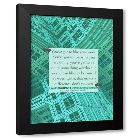 Colonel Harland Sanders Quote: Like Your Work Black Modern Wood Framed Art Print with Double Matting by ArtsyQuotes