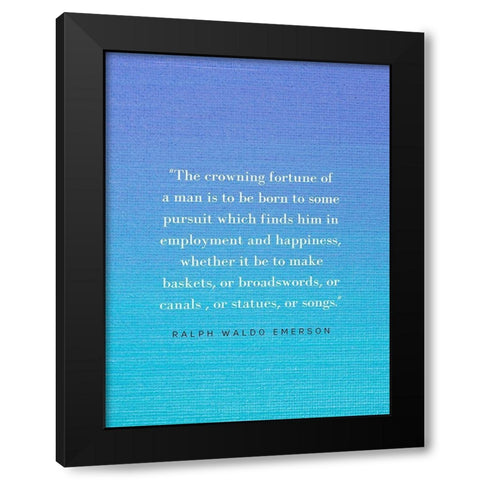 Ralph Waldo Emerson Quote: Crowning Fortune Black Modern Wood Framed Art Print by ArtsyQuotes