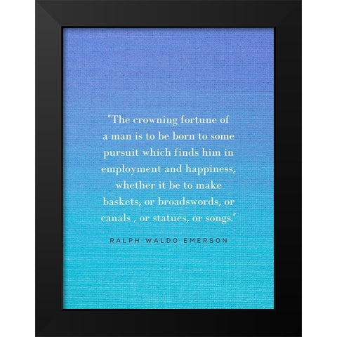 Ralph Waldo Emerson Quote: Crowning Fortune Black Modern Wood Framed Art Print by ArtsyQuotes