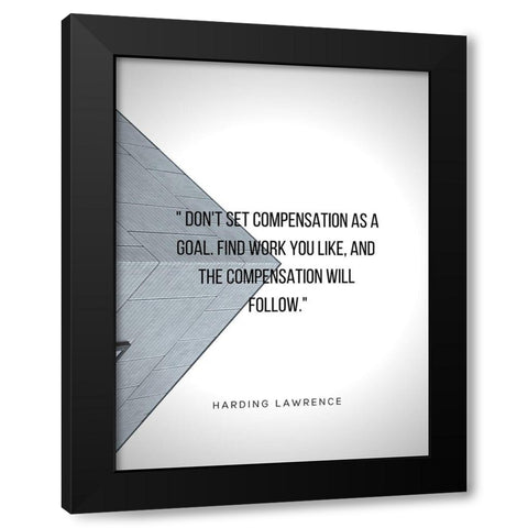 Harding Lawrence Quote: Compensation as a Goal Black Modern Wood Framed Art Print by ArtsyQuotes