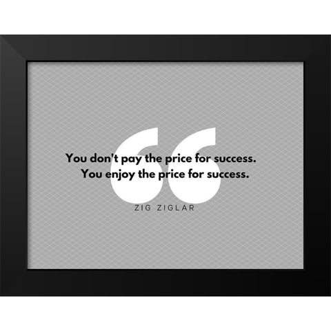 Zig Ziglar Quote: Pay the Price Black Modern Wood Framed Art Print by ArtsyQuotes