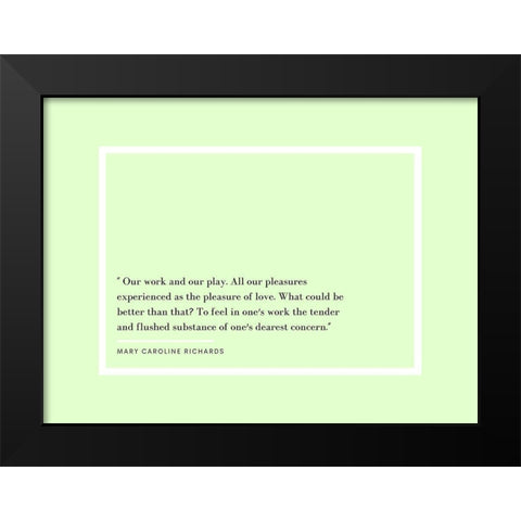 Mary Caroline Richards Quote: Our Work and Our Play Black Modern Wood Framed Art Print by ArtsyQuotes