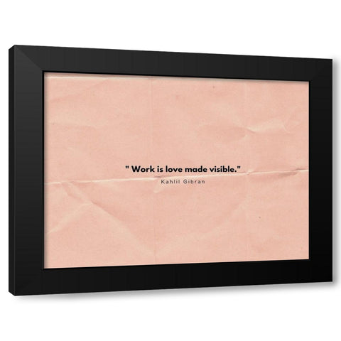 Kahlil Gibran Quote: Work is Love Black Modern Wood Framed Art Print with Double Matting by ArtsyQuotes