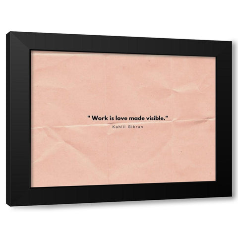 Kahlil Gibran Quote: Work is Love Black Modern Wood Framed Art Print by ArtsyQuotes