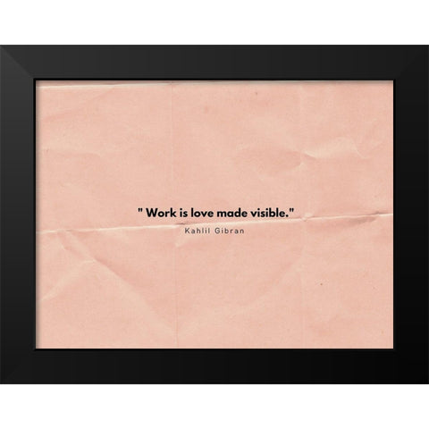 Kahlil Gibran Quote: Work is Love Black Modern Wood Framed Art Print by ArtsyQuotes