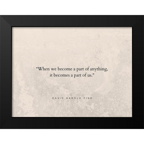 David Harold Fink Quote: A Part of Us Black Modern Wood Framed Art Print by ArtsyQuotes