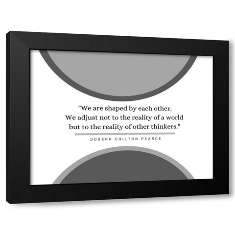 Joseph Chilton Pearce Quote: Reality of a World Black Modern Wood Framed Art Print with Double Matting by ArtsyQuotes