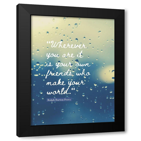 Ralph Barton Perry Quote: Your Own Friends Black Modern Wood Framed Art Print with Double Matting by ArtsyQuotes