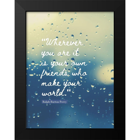 Ralph Barton Perry Quote: Your Own Friends Black Modern Wood Framed Art Print by ArtsyQuotes