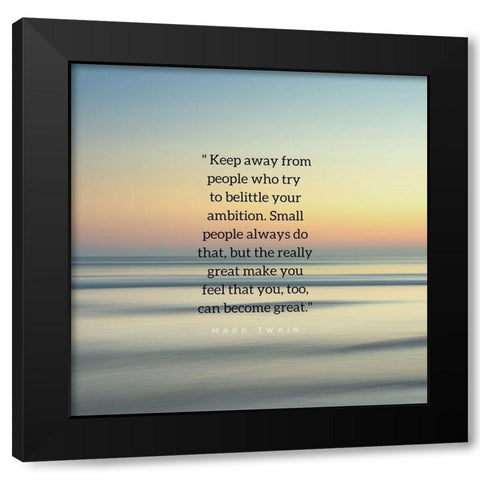 Mark Twain Quote: Belittle Your Ambition Black Modern Wood Framed Art Print with Double Matting by ArtsyQuotes