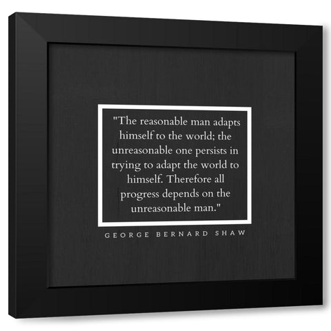 George Bernard Shaw Quote: The Reasonable Man Black Modern Wood Framed Art Print with Double Matting by ArtsyQuotes