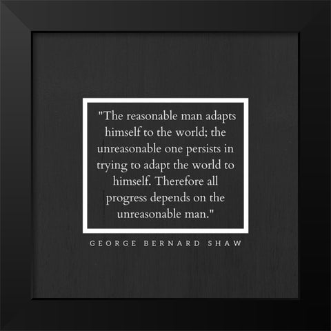 George Bernard Shaw Quote: The Reasonable Man Black Modern Wood Framed Art Print by ArtsyQuotes